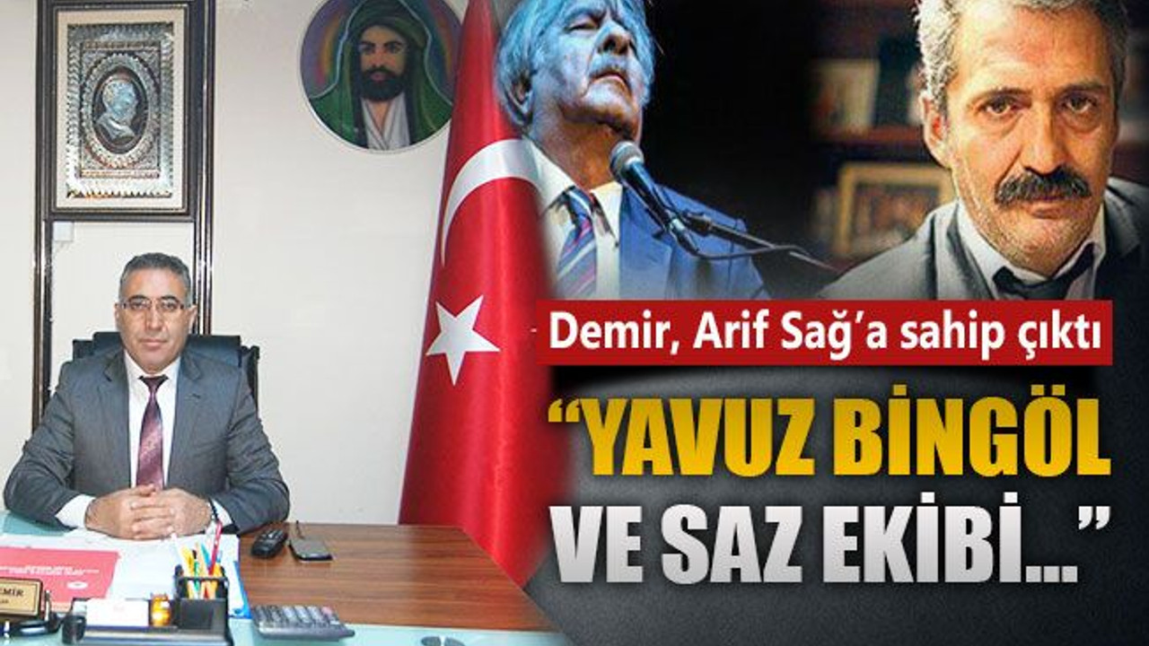 Doğan Demir, Arif Sağ’a sahip çıktı: Yavuz Bingöl ve saz ekibi…
