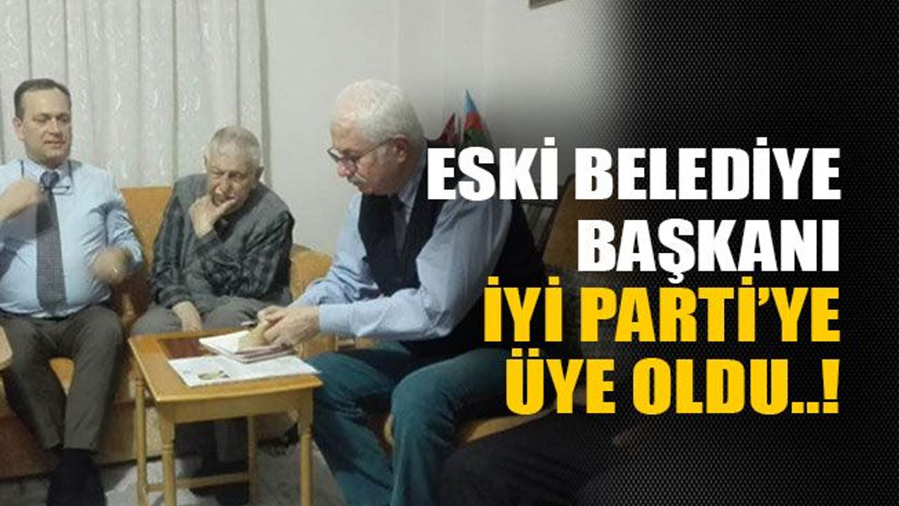 Eski belediye başkanı İyi Parti’ye üye oldu..!