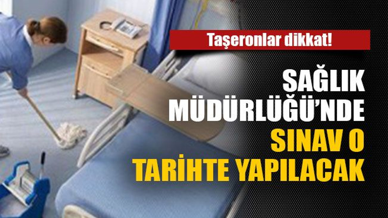 Sağlık Müdürlüğü'nde sınav o tarihte yapılacak!