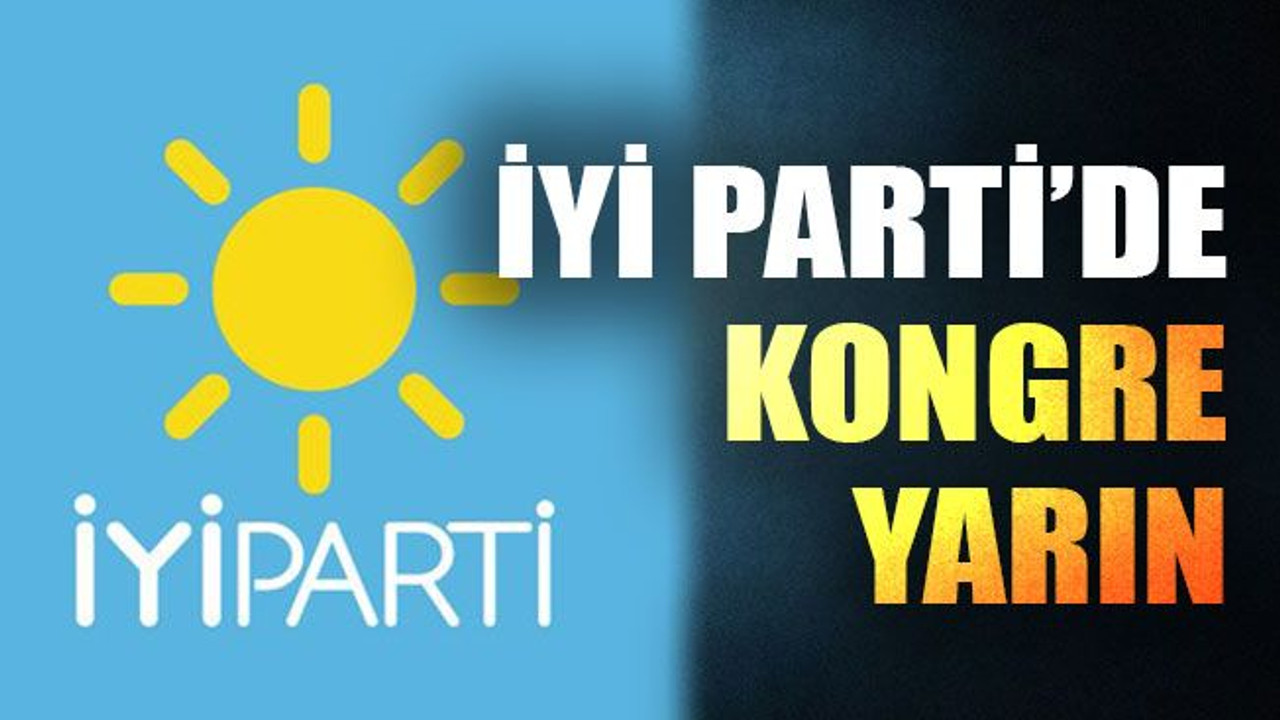 İyi Parti’de kongre yarın