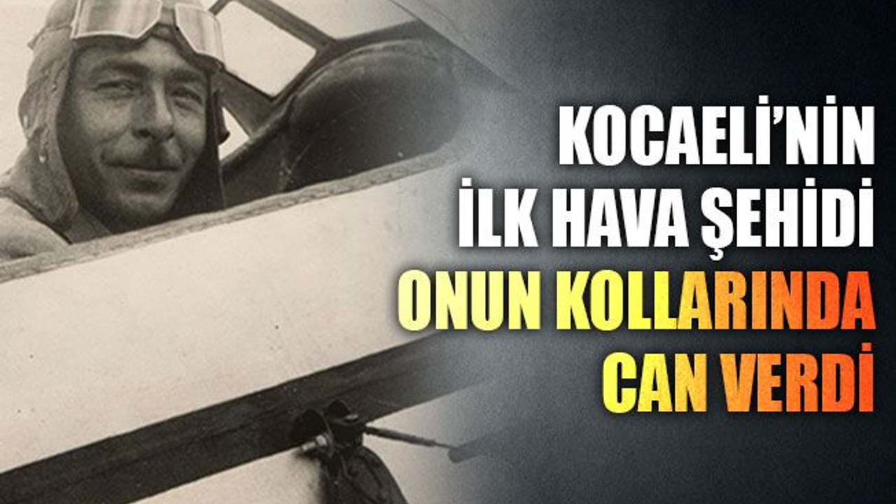 Kocaeli’nin ilk hava şehidi onun kollarında can verdi