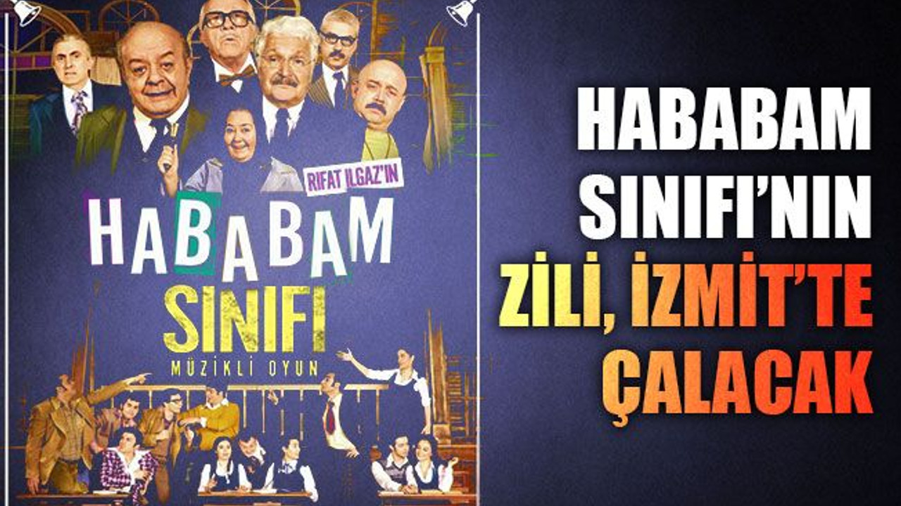 Hababam Sınıfı'nın ders zili yıllar sonra İzmit'te çalacak!