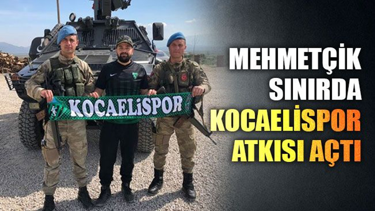 Mehmetçik sınırda Kocaelispor atkısı açtı