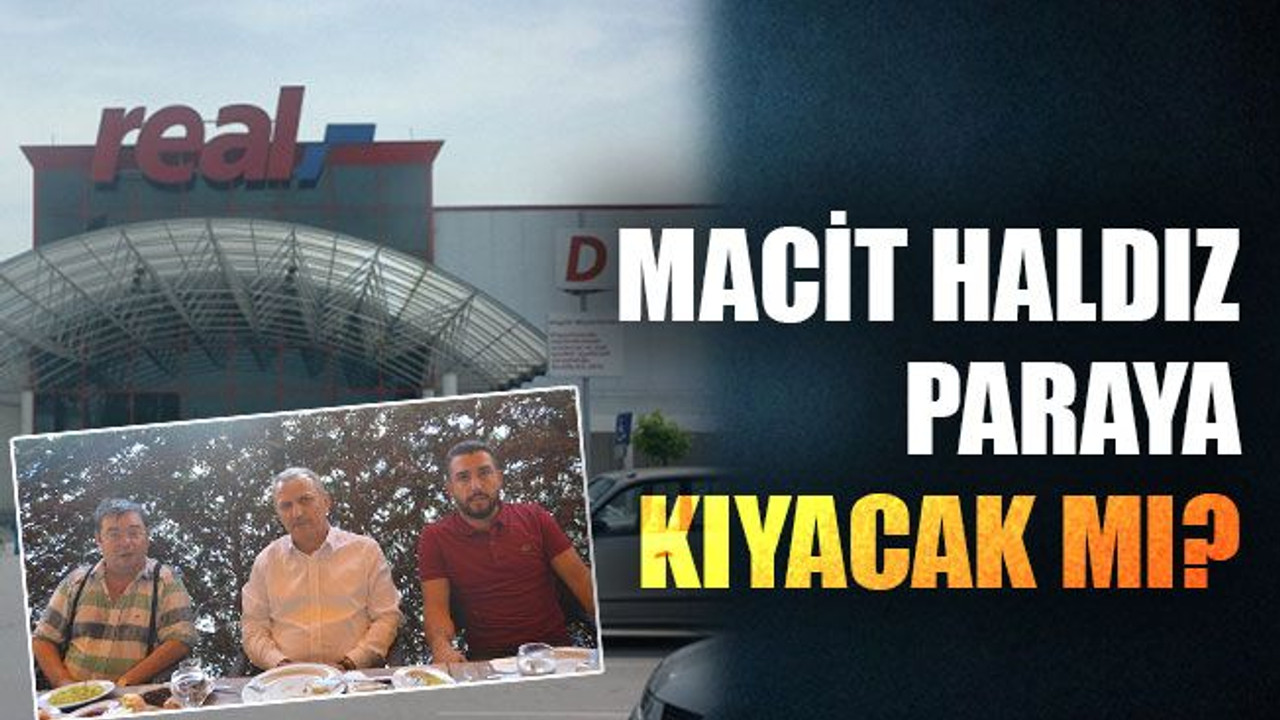 Macit Haldız paraya kıyacak mı?