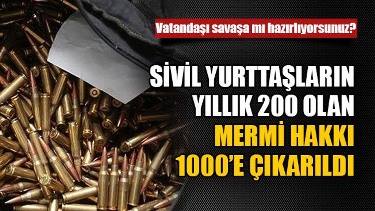 Sivil yurttaşların yıllık 200 olan mermi hakkı 1000’e çıkarıldı