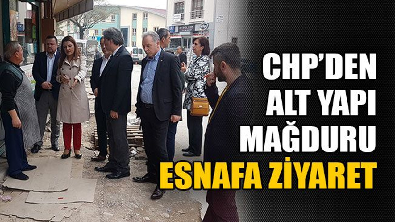CHP’den alt yapı mağduru esnafa ziyaret
