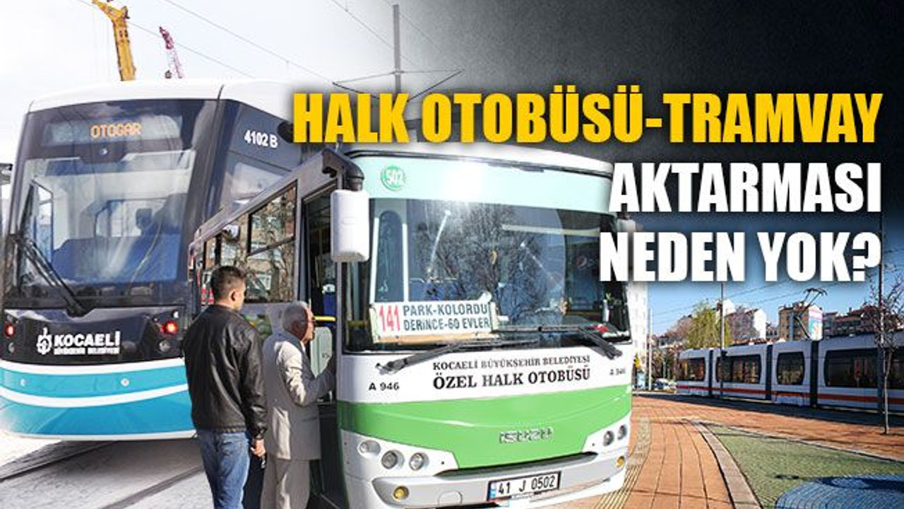 Halk otobüsü-tramvay aktarması neden yok?