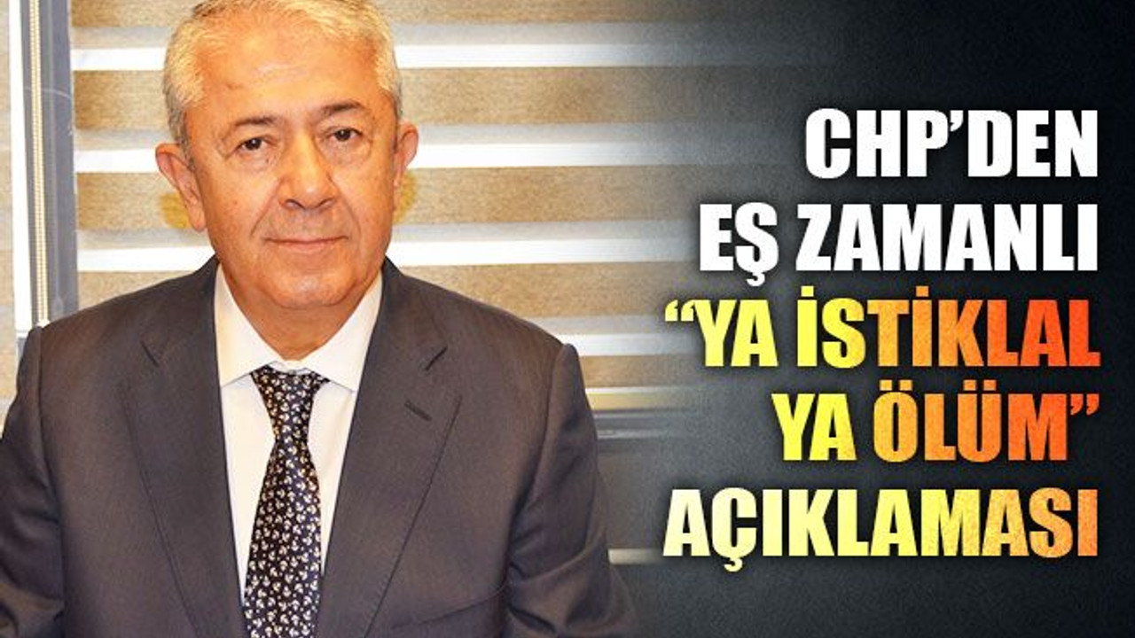CHP'den eş zamanlı “Ya istiklal ya ölüm” açıklaması!