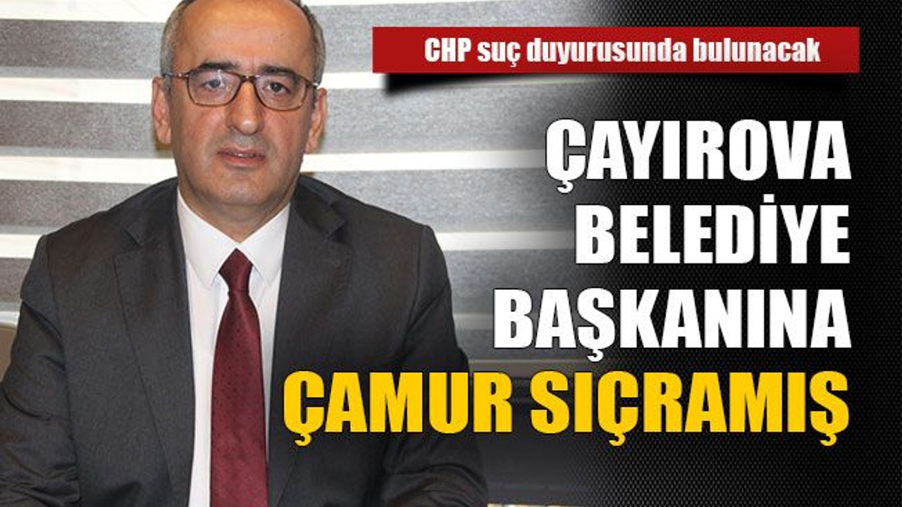 Çayırova belediye başkanına çamur sıçramış