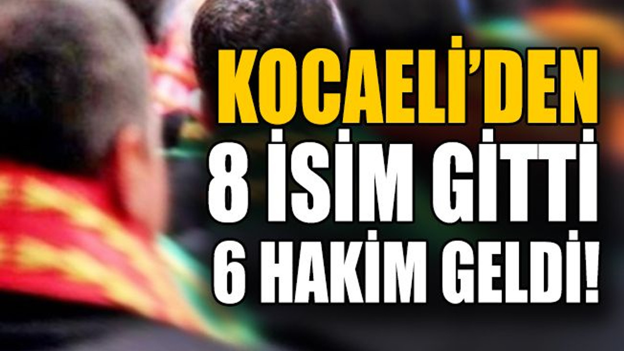 Hakim ve savcıların yeri değişti; Kocaeli’den 8 isim gitti 6 hakim geldi!