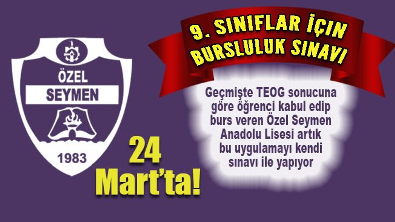 Seymen Koleji’nde bursluluk sınavı 24 Mart’ta..!