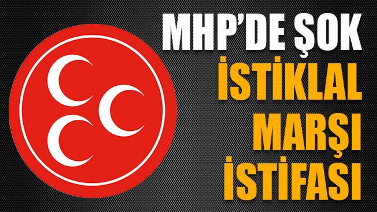 MHP’de şok İstiklal Marşı istifası
