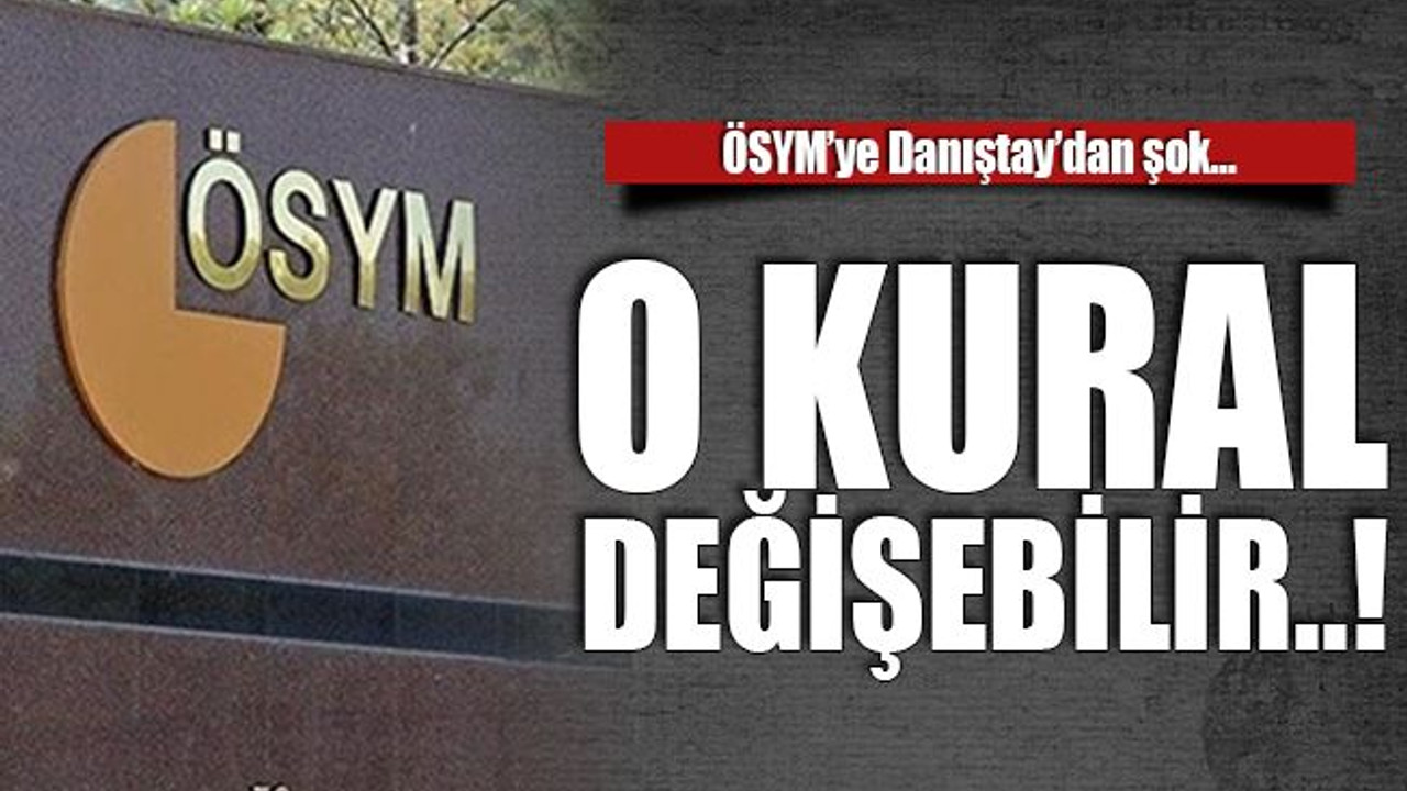 ÖSYM’ye şok… O kural değişebilir!