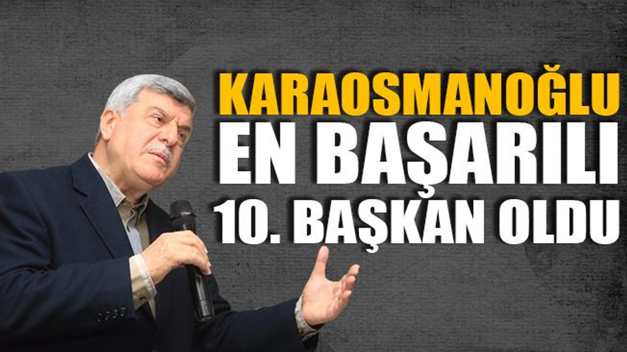 Karaosmanoğlu en başarılı 10. başkan oldu