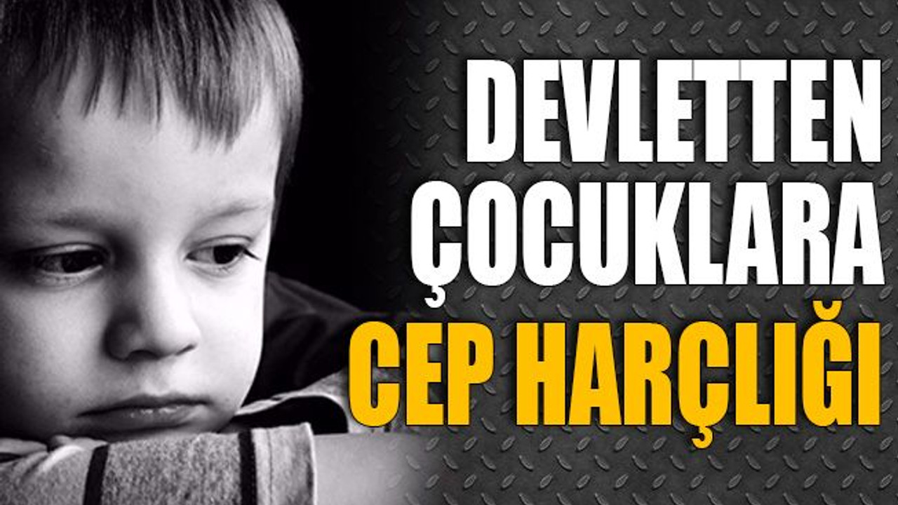 Devletten milyonlarca çocuğa cep harçlığı