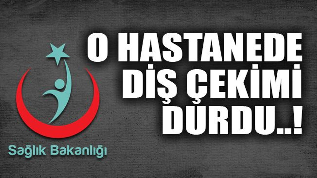 O hastanede diş çekimi durdu..!