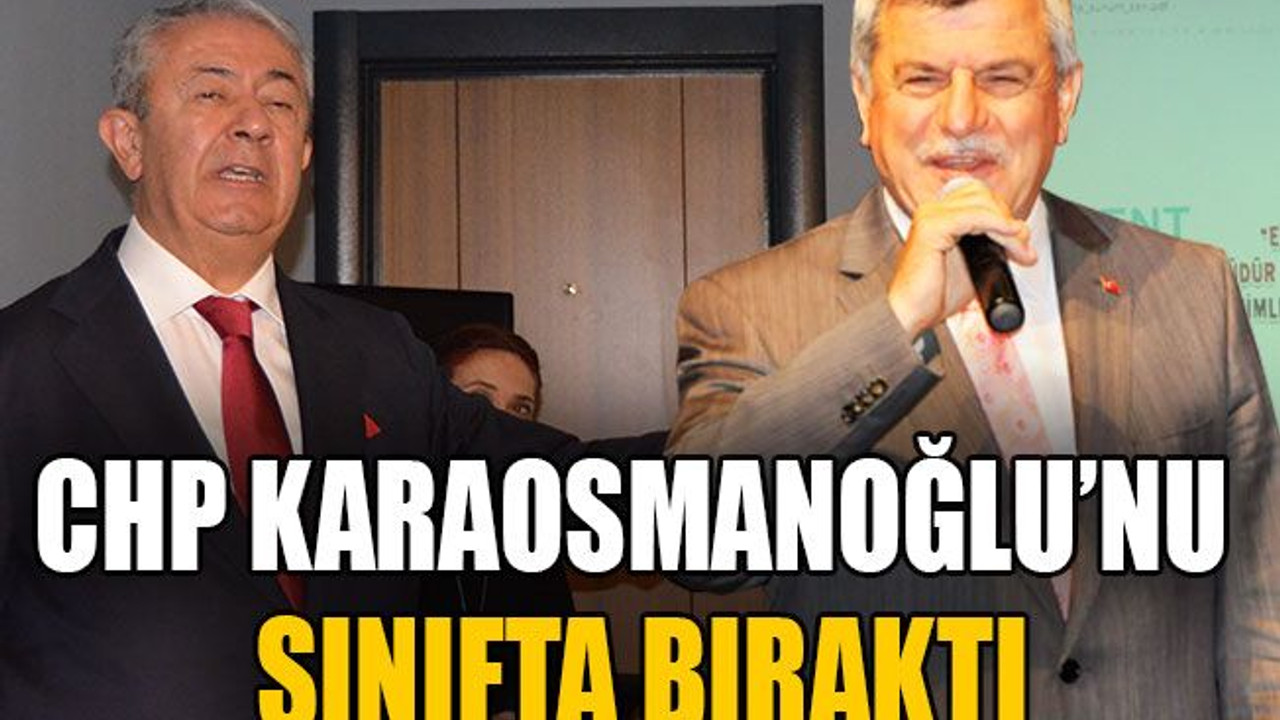 CHP Karaosmanoğlu’nu sınıfta bıraktı