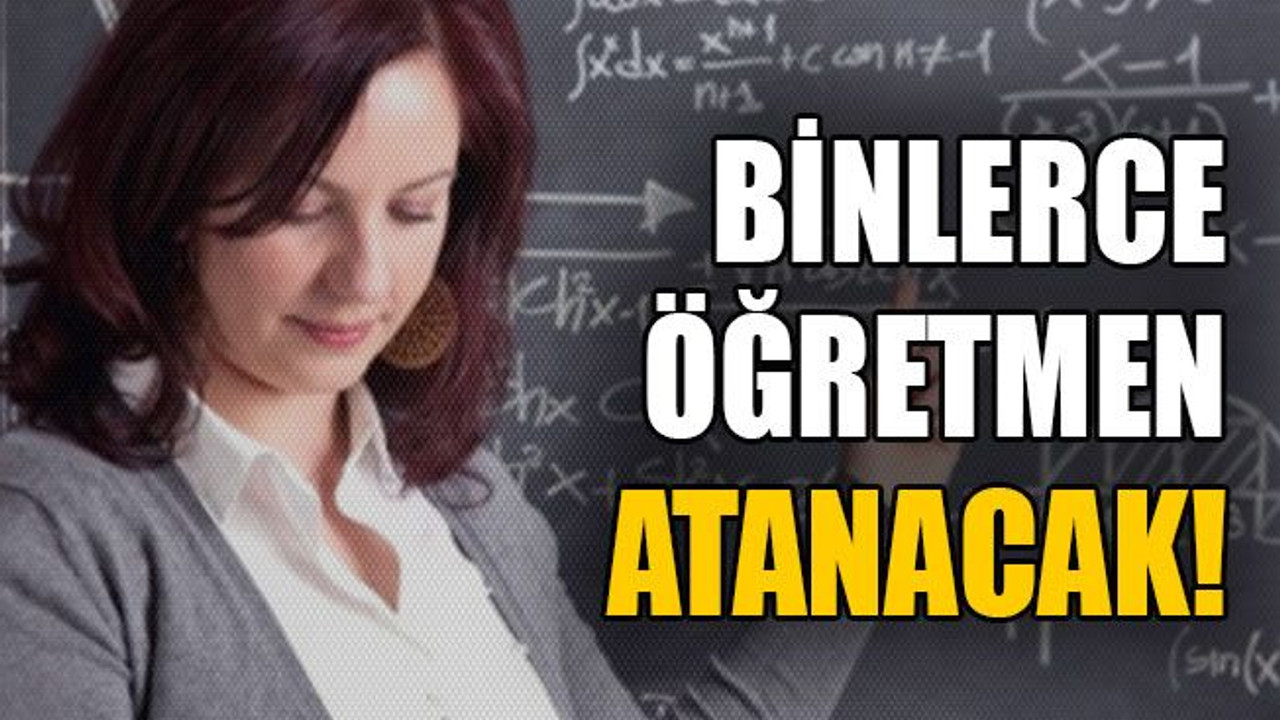 Binlerce öğretmen atanacak