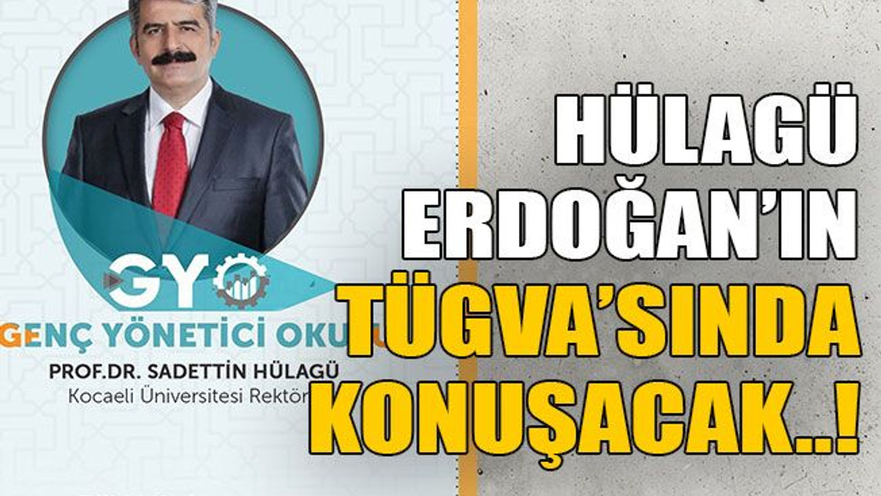 Hülagü, Erdoğan’ın TÜGVA’sında konuşacak..!