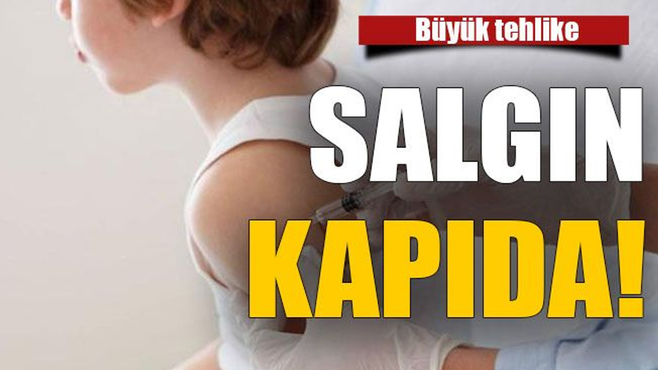 Salgın kapıda!