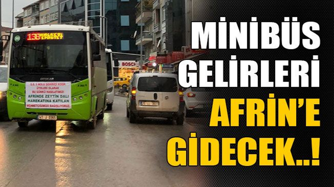 Minibüs gelirleri Afrin’e gidecek..!