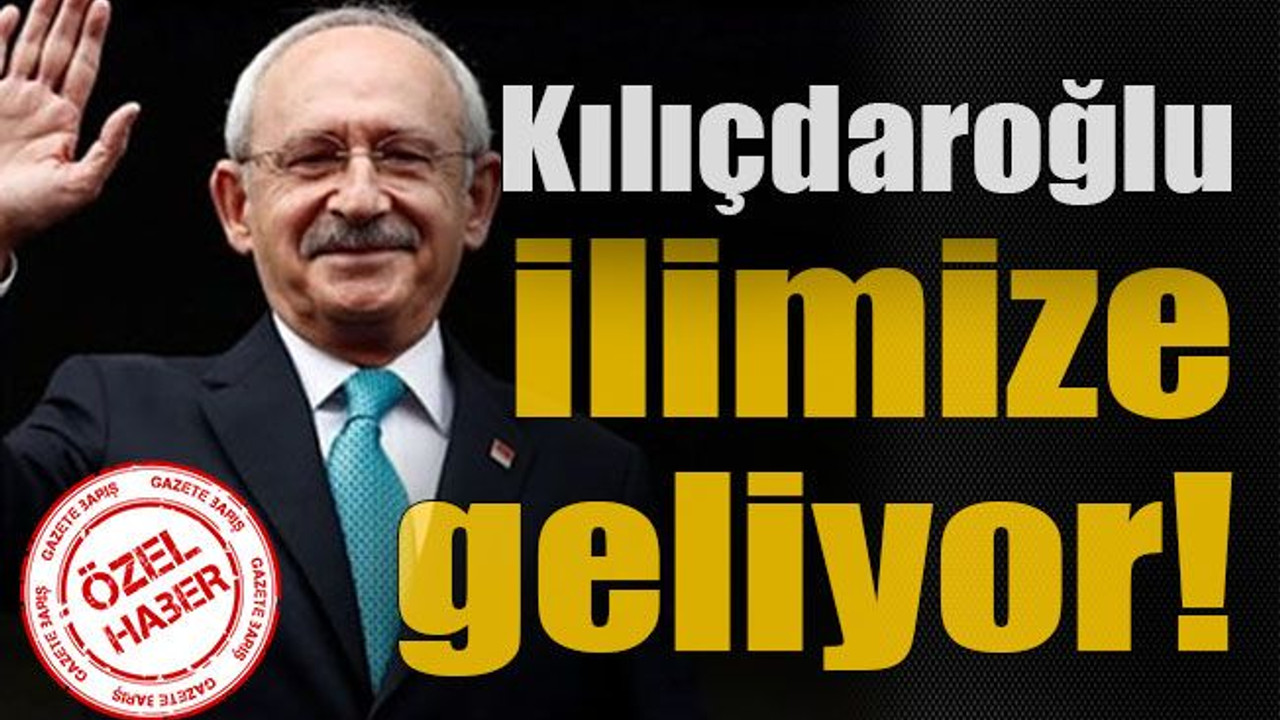 Kılıçdaroğlu ilimize geliyor!