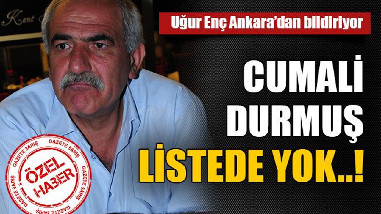 Cumali Durmuş listede yok..!