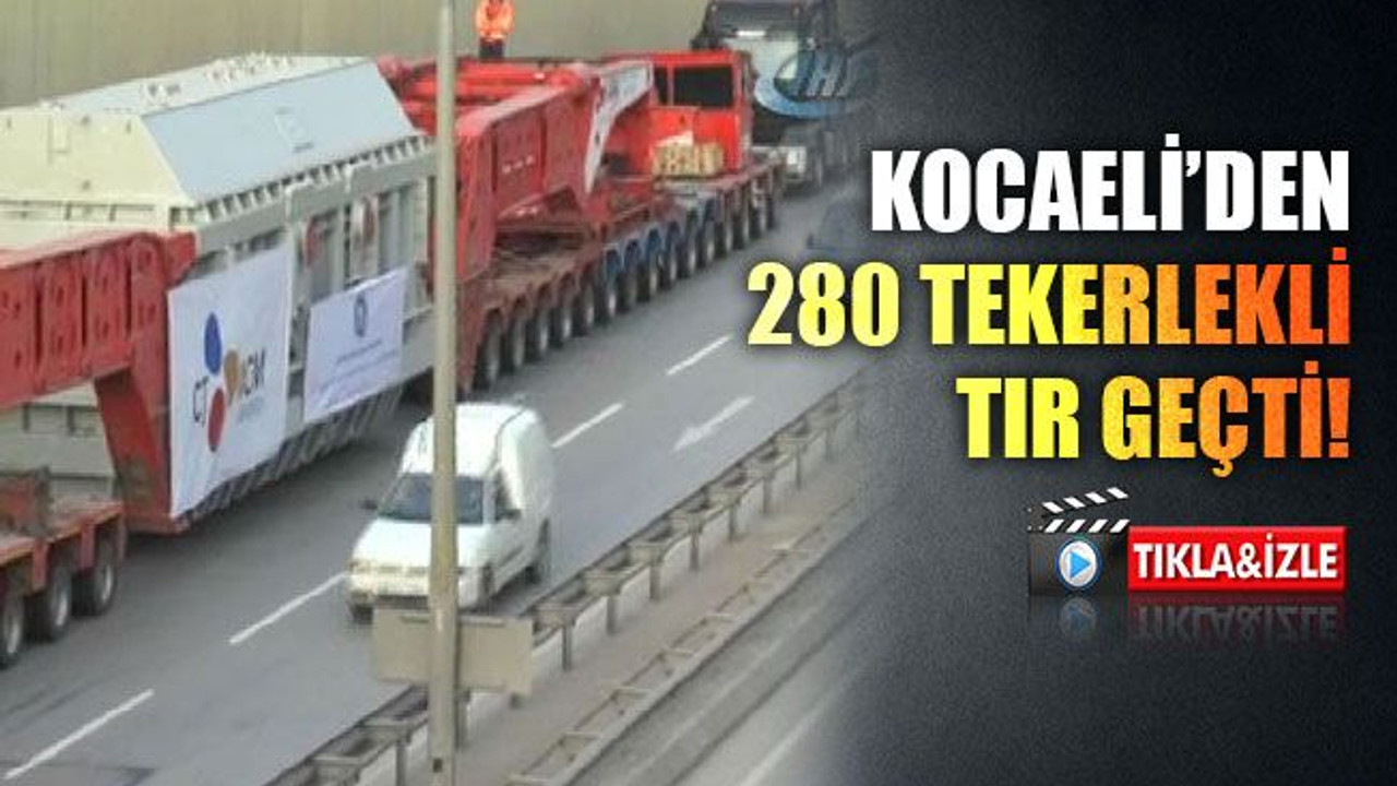 Kocaeli’den 280 tekerlekli devasa TIR geçti