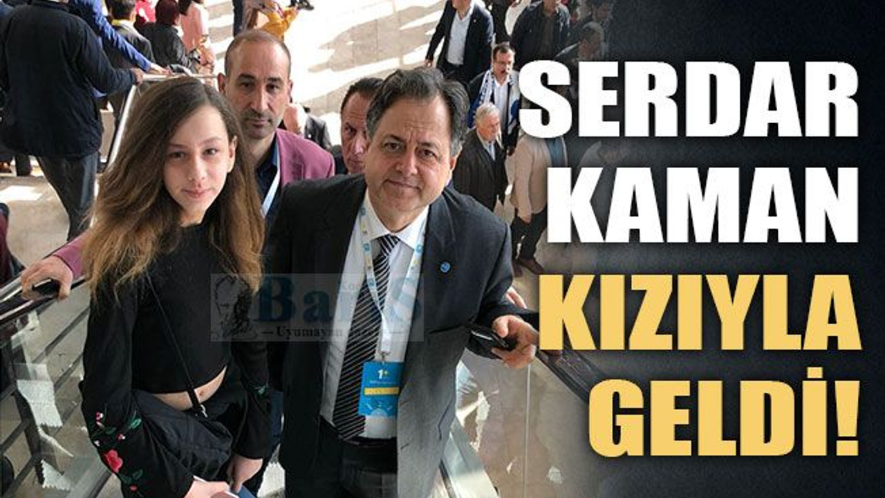 Serdar Kaman kızıyla geldi!