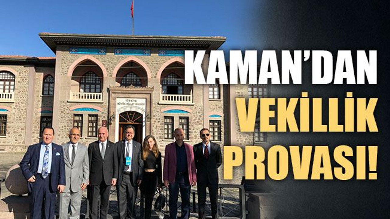 Kaman’dan vekillik provası!