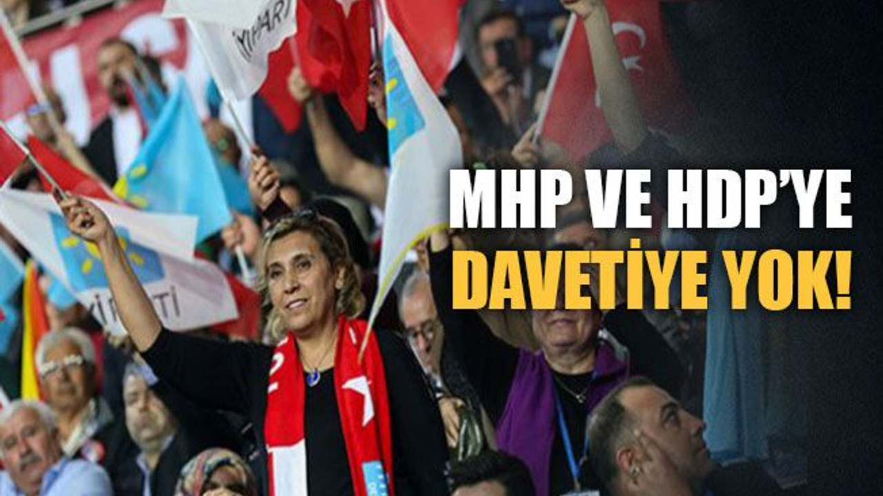 MHP ve HDP’ye davetiye yok!