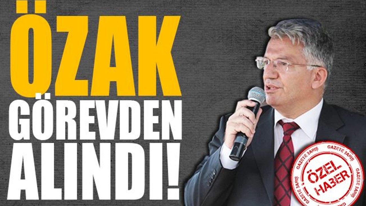 Zekeriya Özak görevden alındı