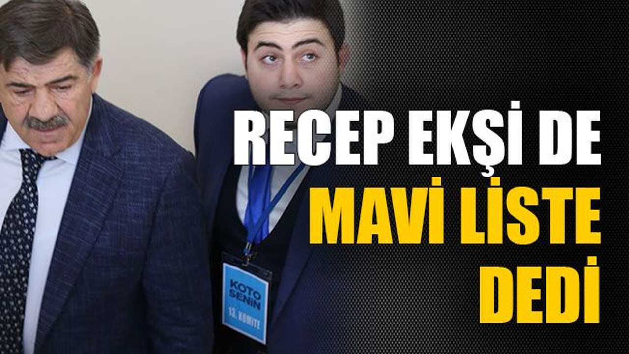 Recep Ekşi de mavi liste dedi