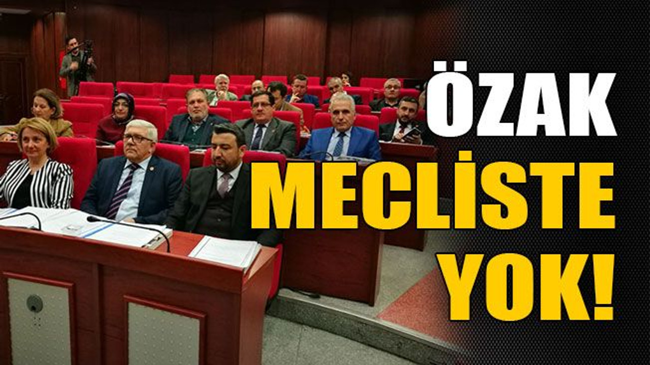 Özak mecliste yok