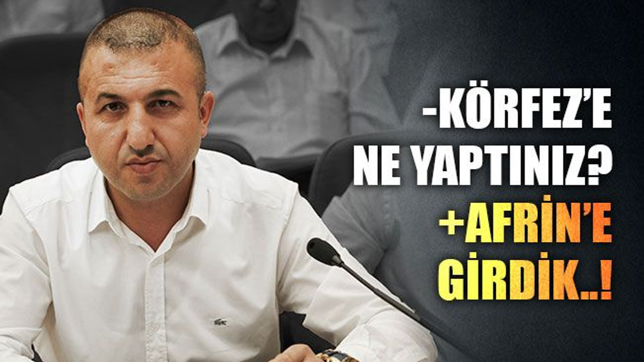 -Körfez’e ne yaptınız? +Afrin’e girdik..!