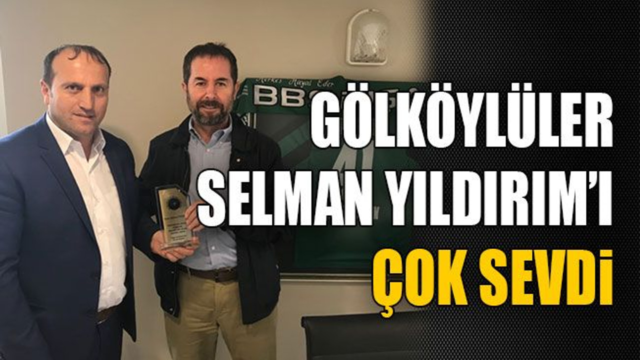 Gölköylüler Selman Yıldırım’ı çok sevdi