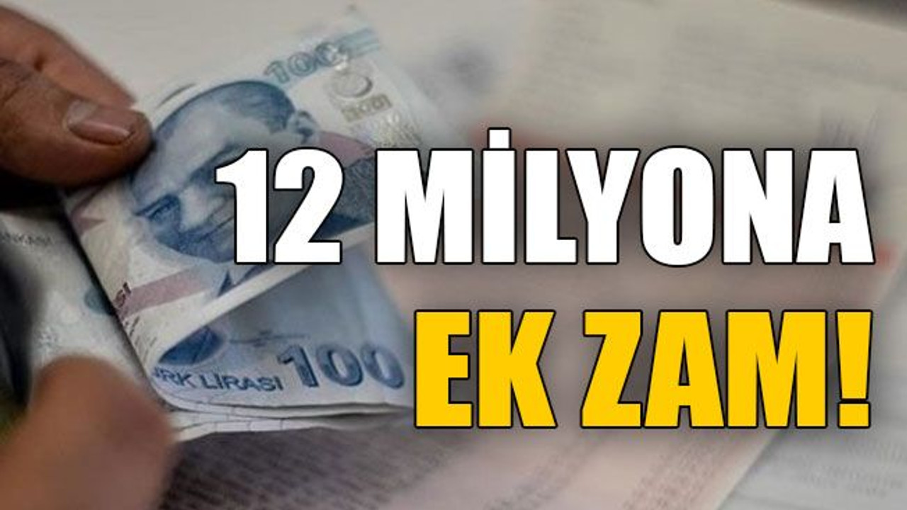 12 milyona ek zam!