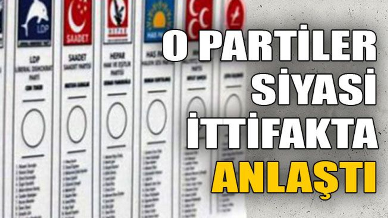O partiler ittifakta anlaştı