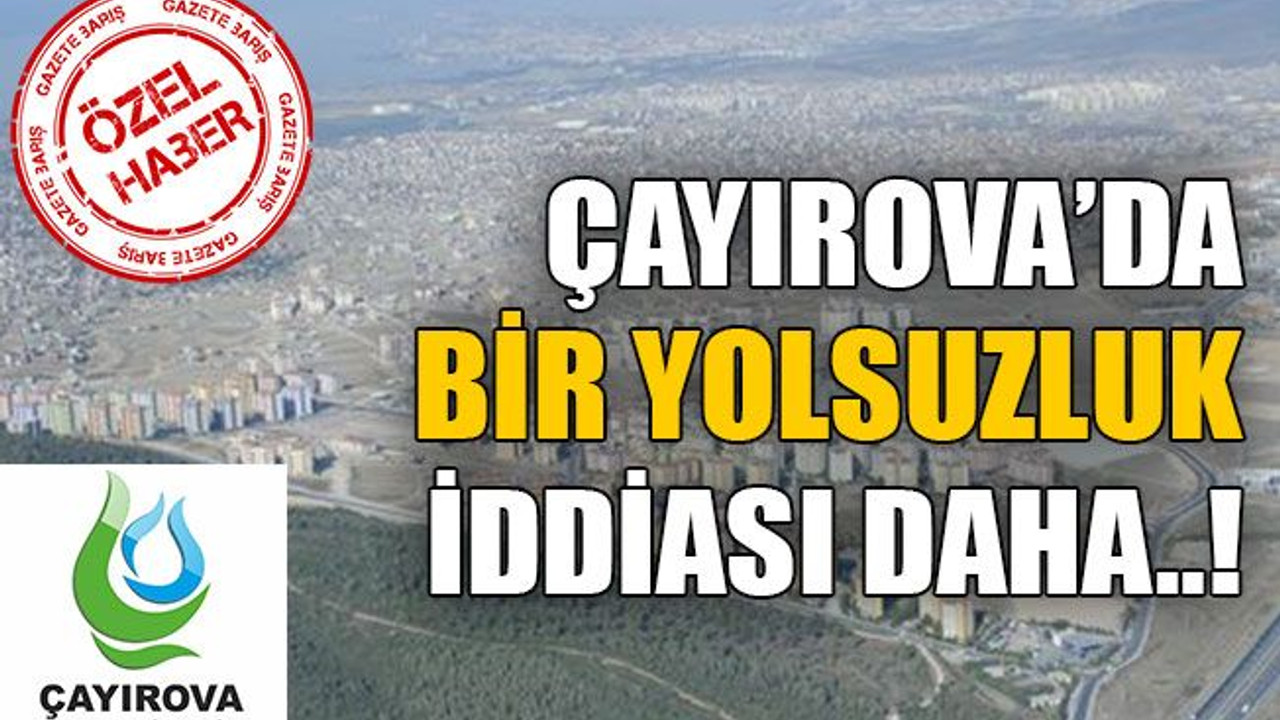 Çayırova’da bir yolsuzluk iddiası daha..!