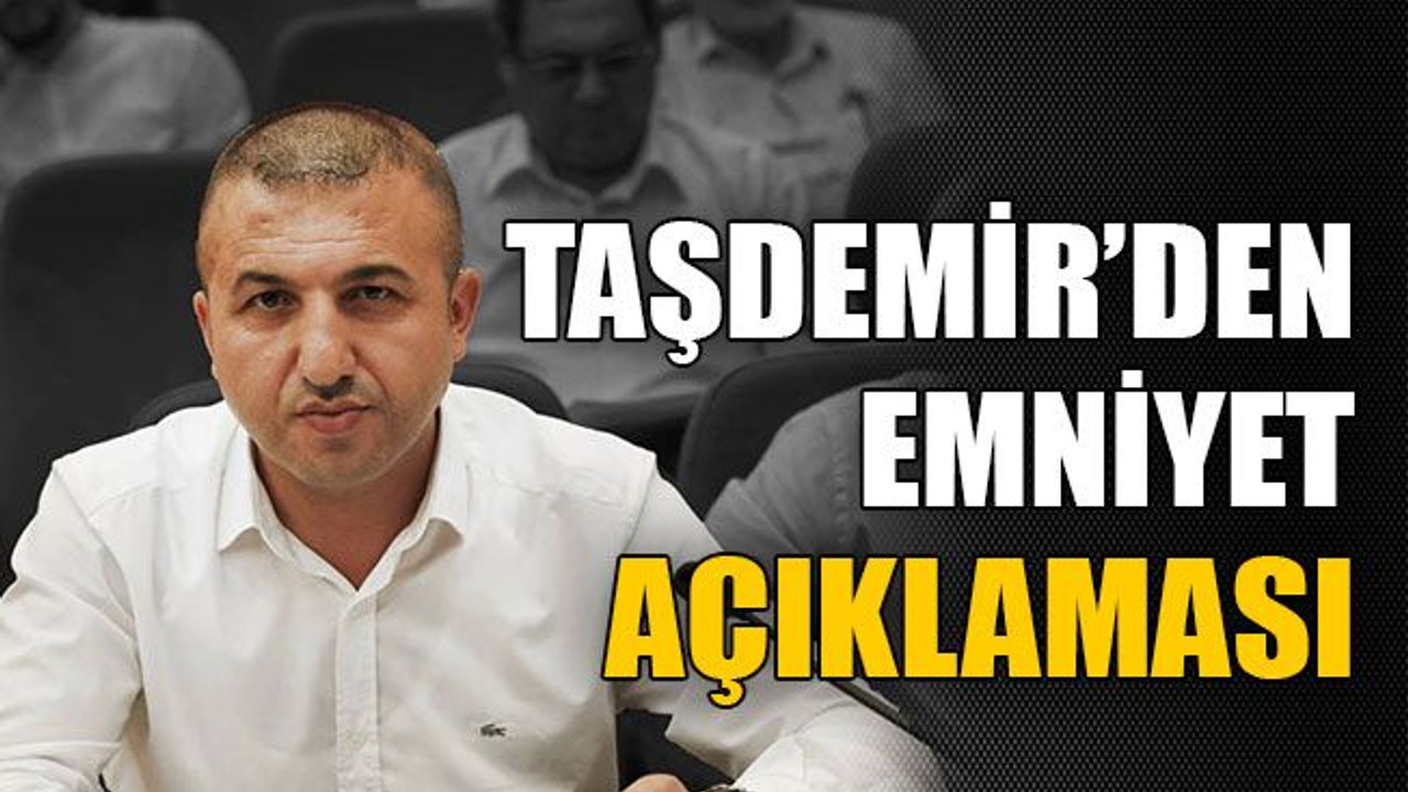 Taşdemir’den emniyet açıklaması