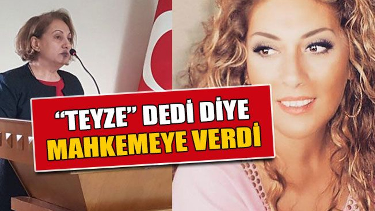 “Teyze” dedi diye mahkemeye verdi