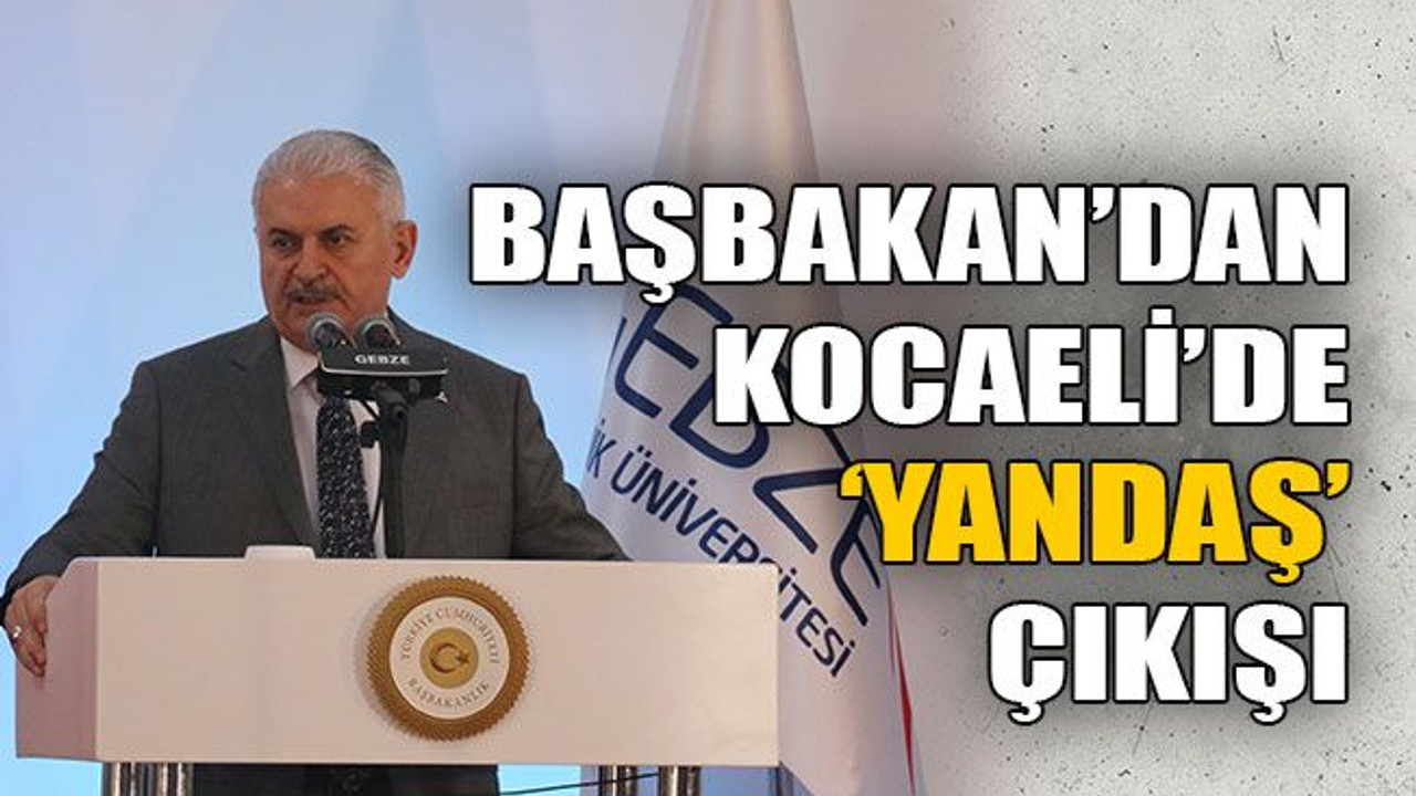 Başbakandan Kocaeli’de ‘yandaş’ çıkışı
