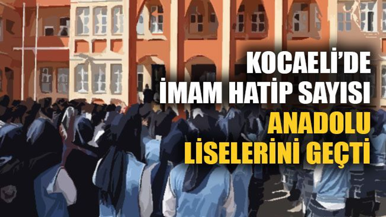 Kocaeli’de imam hatip sayısı, Anadolu liselerini geçti