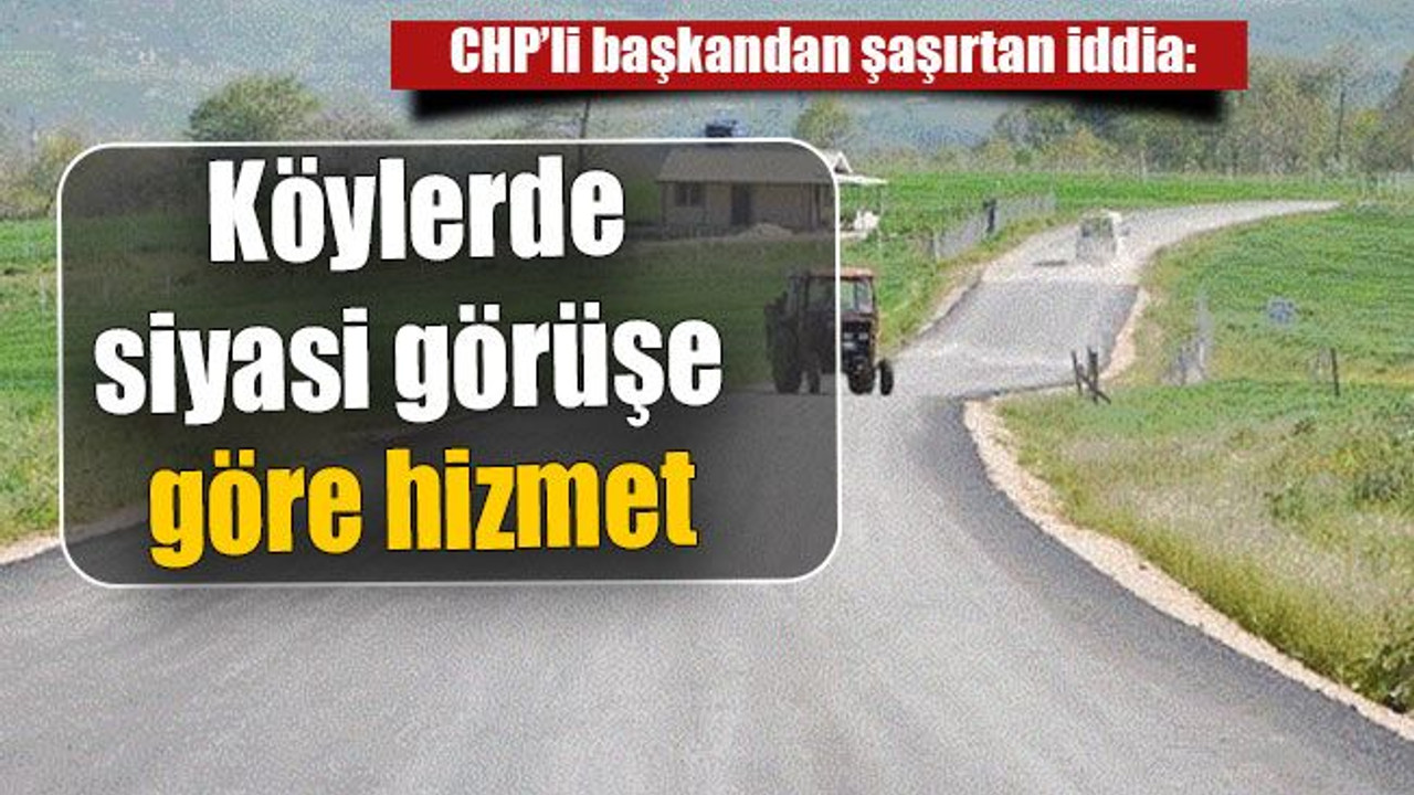 Köylerde siyasi görüşe göre hizmet