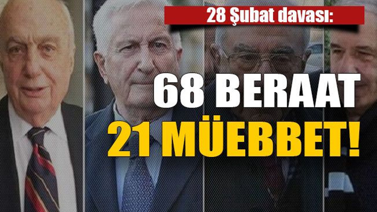 28 Şubat davası: 68 beraat 21 müebbet!