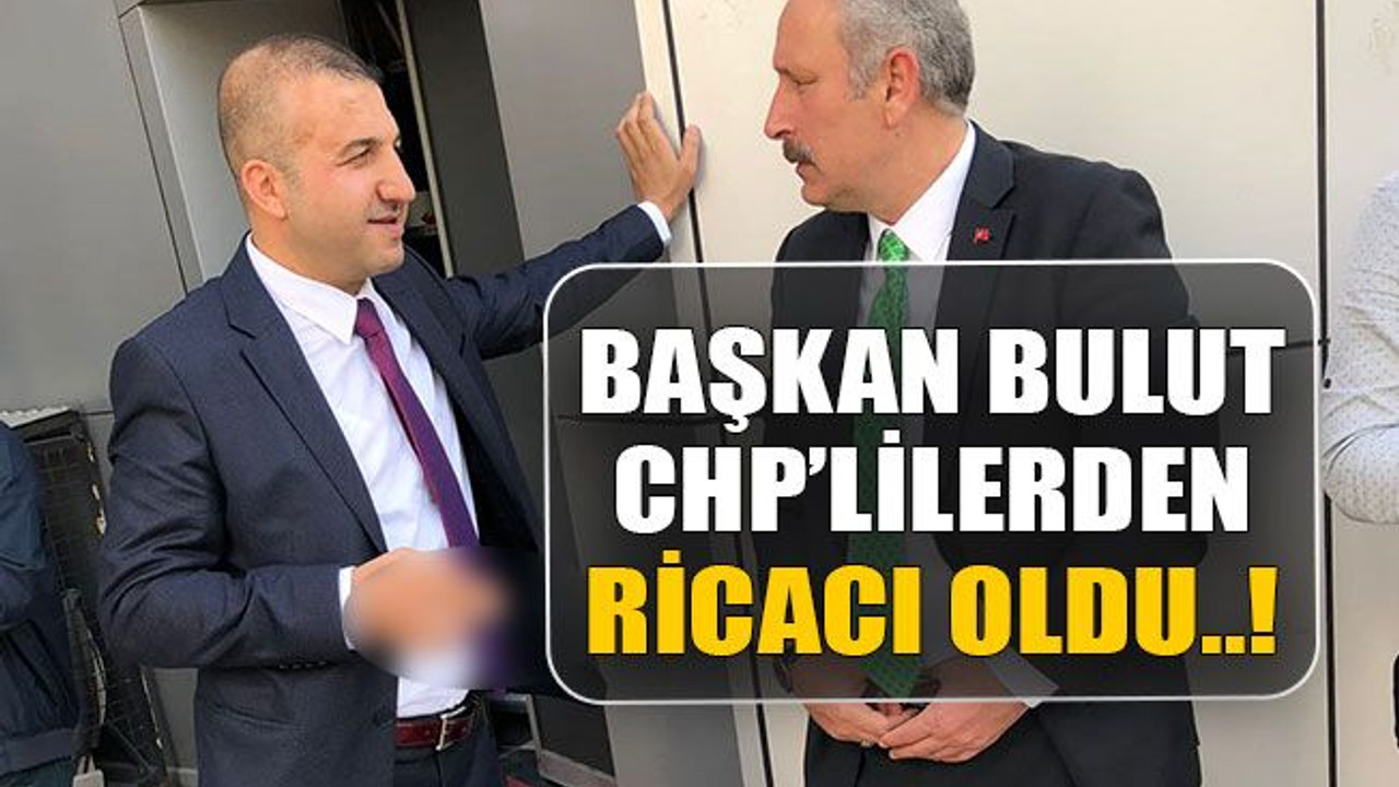 Başkan Bulut CHP’lilerden ricacı oldu..!