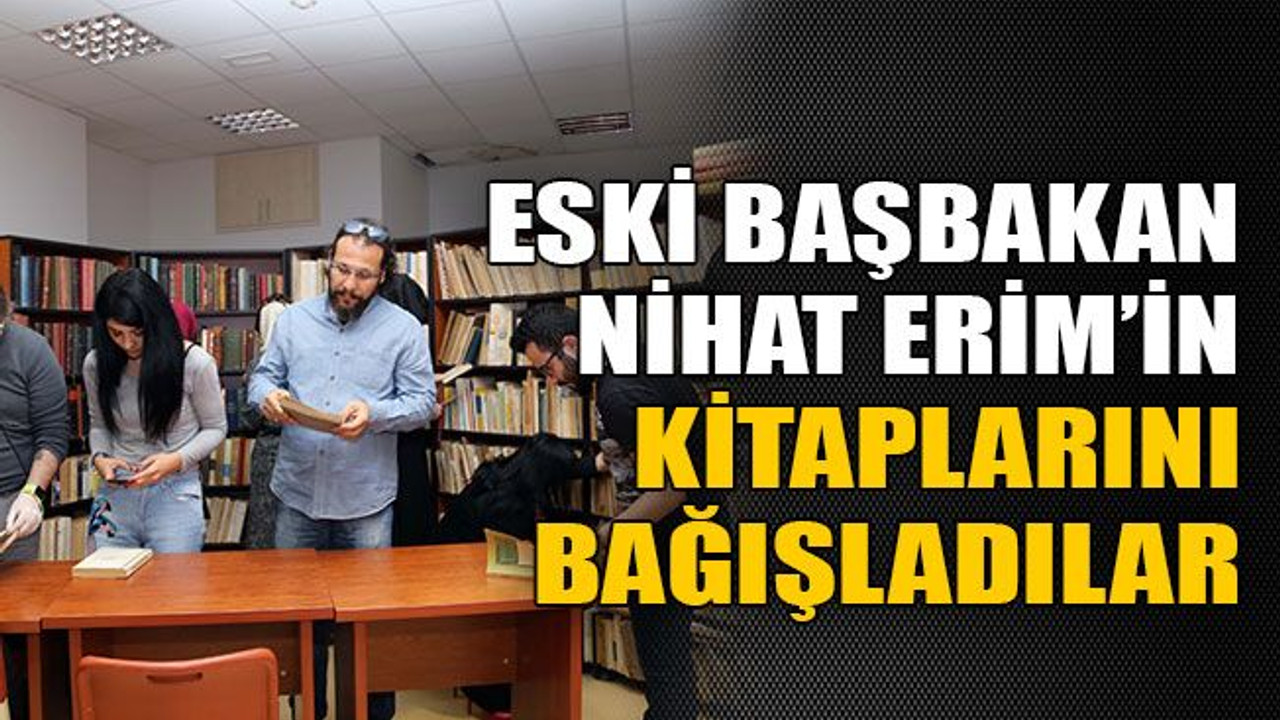Eski Başbakan Nihat Erim’in kitaplarını bağışladılar