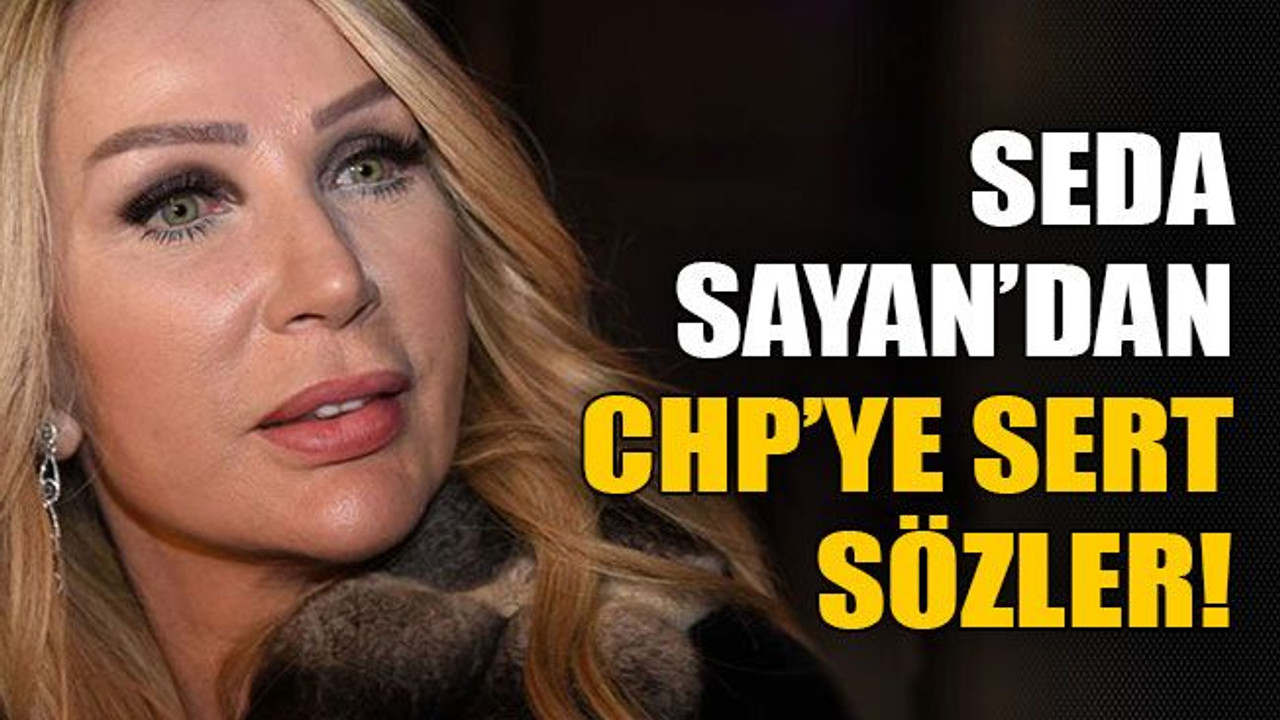 Seda Sayan’dan CHP’ye sert sözler!