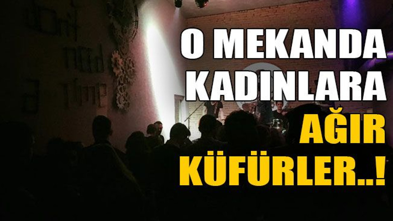 O mekanda kadınlara ağır küfürler..!