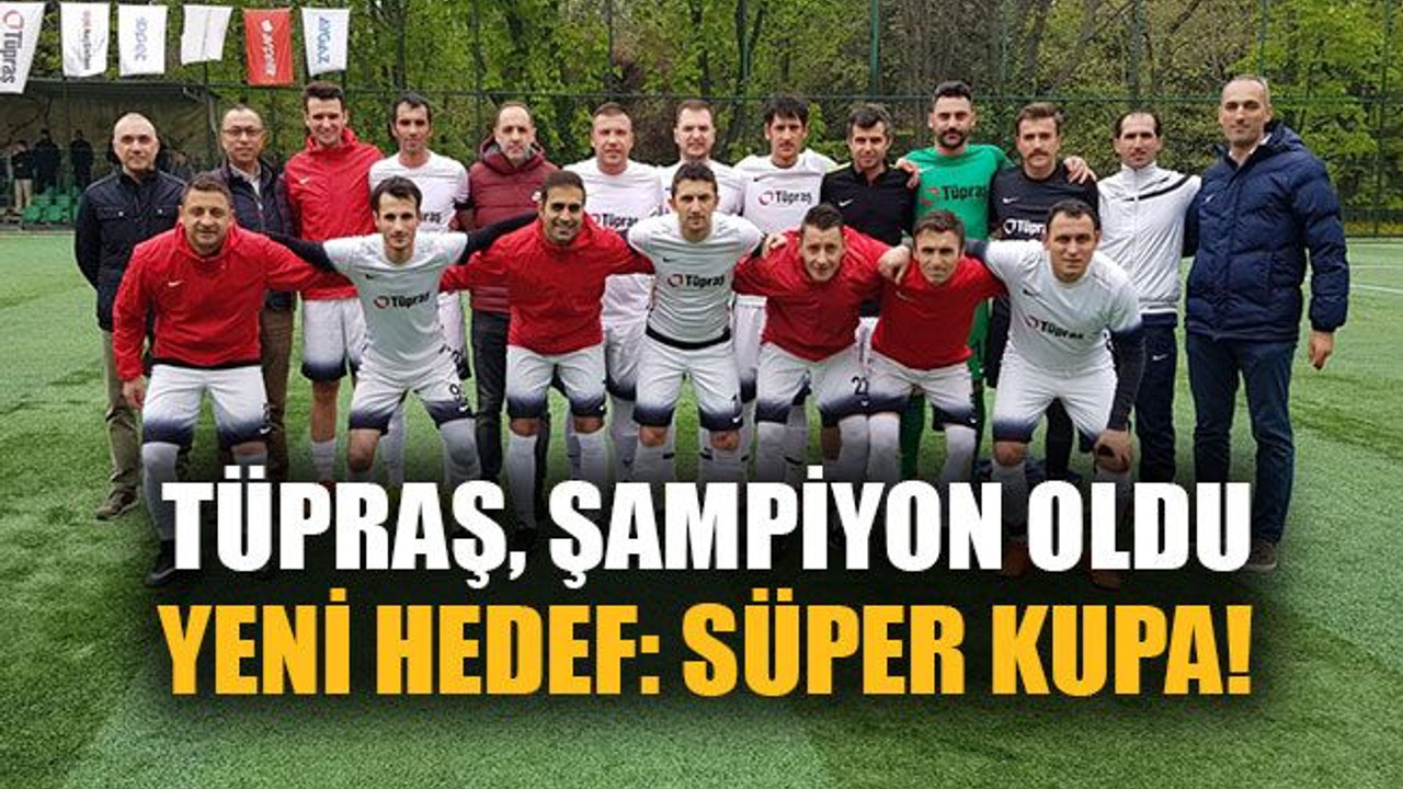 TÜPRAŞ, şampiyon oldu yeni hedef; süper kupa!
